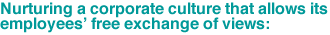 Nurturing a corporate culture that allows its employeesEfree exchange of views: